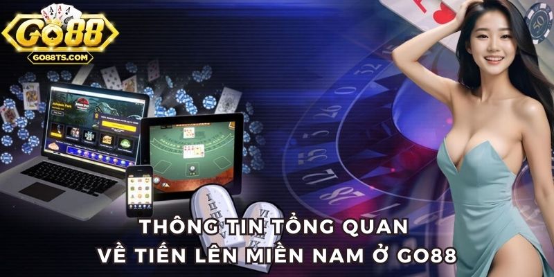 Thông tin tổng quan về Tiến lên miền Nam ở Go88