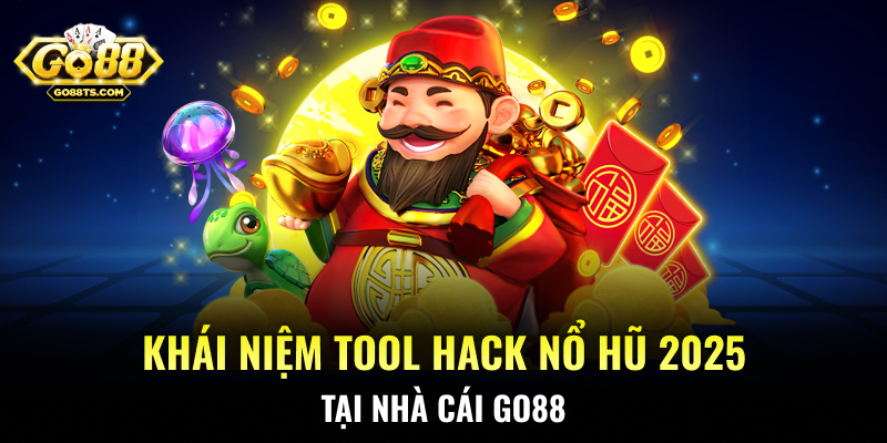 Khái niệm Tool hack nổ hũ 2025 tại nhà cái GO88